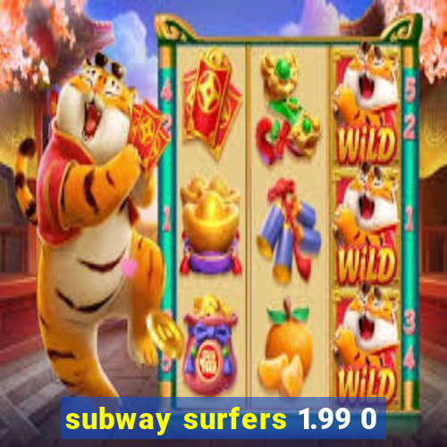 subway surfers 1.99 0